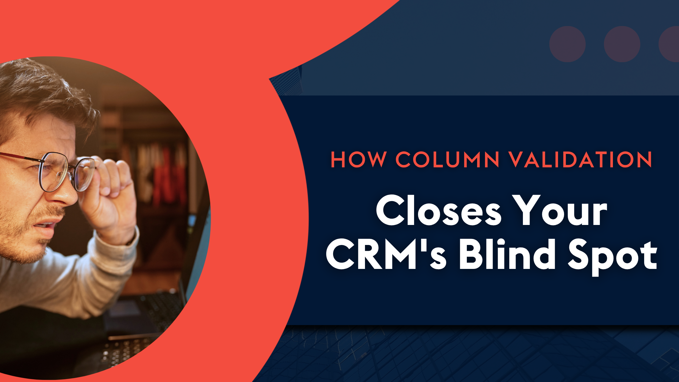 ProvidentCRM-CRM-How-Column-Validation-Closes-Your-CRMs-Blind-Spots-Blog-Header